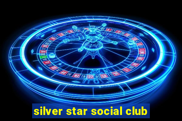 silver star social club